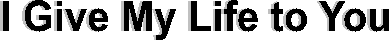 I Give My Life to You
